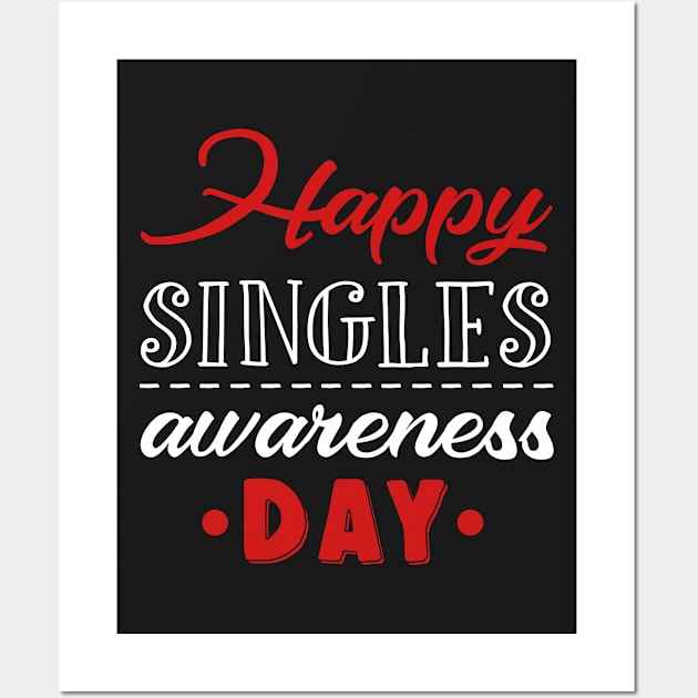 Happy Singles Awareness Day T-shirt Anti Valentine Wall Art by TeeLovely